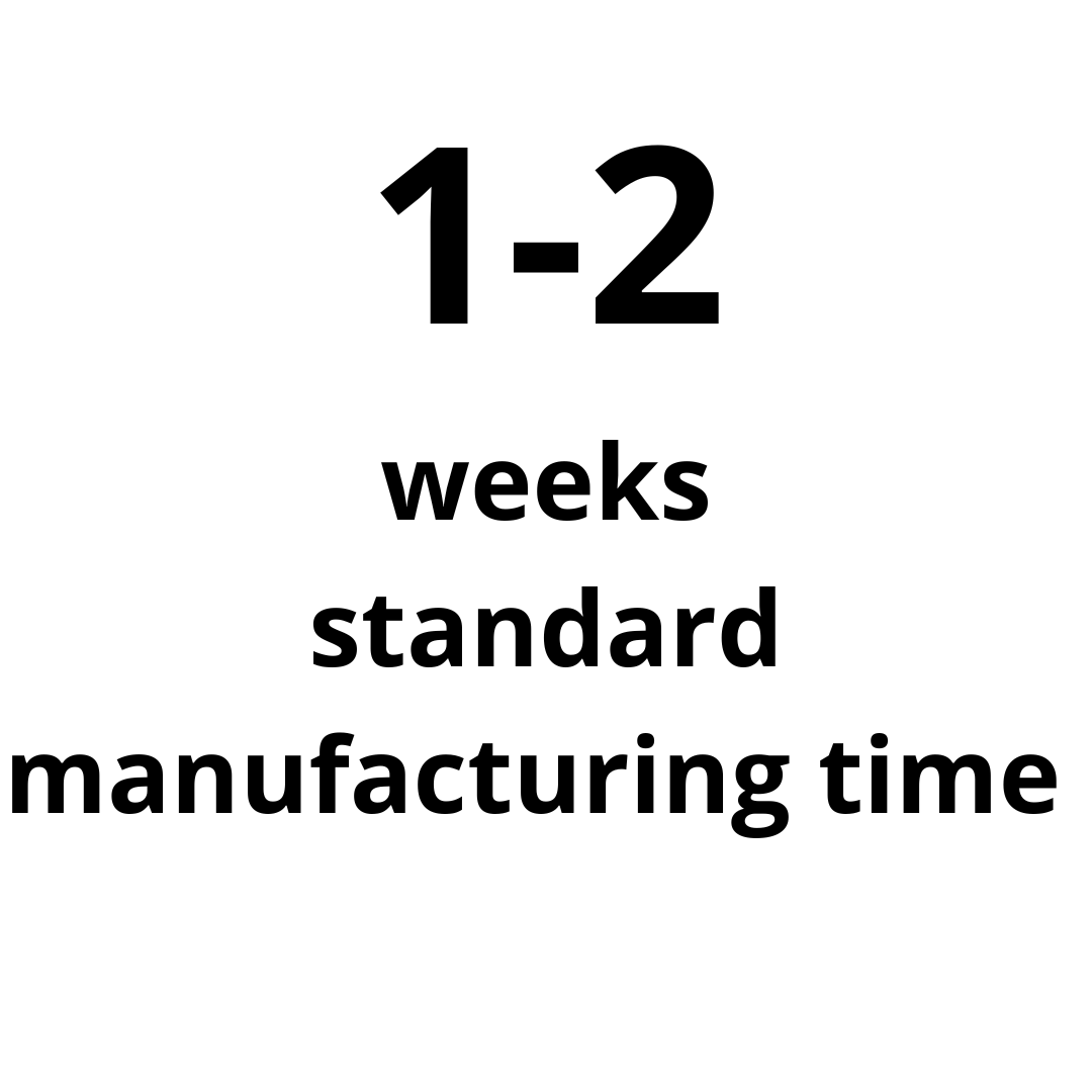 Manufacturing time: standard manufacturing  time 1-2 weeks